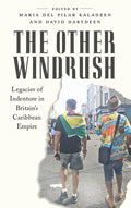 The Other Windrush: Legacies of Indenture in Britain's Caribbean Empire - Hardcover