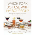 Which Fork Do I Use with My Bourbon?: Setting the Table for Tastings, Food Pairings, Dinners, and Cocktail Parties - Hardcover
