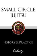 Small Circle Jujitsu: History & Practice - Paperback