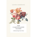 The Camouflaged Sacred: A Collection Of Poetry, Liturgy and Prayer. - Paperback