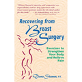 Recovering from Breast Surgery: Exercises to Strengthen Your Body and Relieve Pain - Paperback