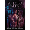 Su Lobo Alfa: Romance de lobos cambiantes MM - Paperback