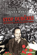 Stop Dubcek! The Story of a Man who Defied Power: A Documentary Novel - Paperback