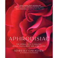 Aphrodisiac: The Herbal Path to Healthy Sexual Fulfillment and Vital Living - Paperback