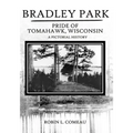 Bradley Park: Pride of Tomahawk, Wisconsin - Paperback