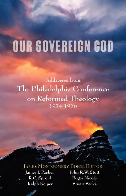 Our Sovereign God: Addresses from the Philadelphia Conference on Reformed Theology - Paperback