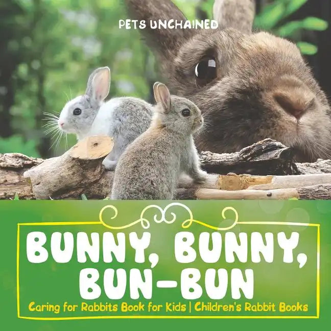 Bunny, Bunny, Bun-Bun - Caring for Rabbits Book for Kids Children's Rabbit Books - Paperback