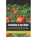 Gardening in San Diego: A practical guide to Gardening in San Diego - Paperback
