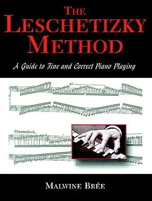 The Leschetizky Method: A Guide to Fine and Correct Piano Playing - Paperback