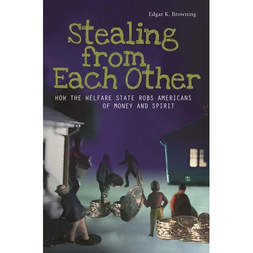 Stealing from Each Other: How the Welfare State Robs Americans of Money and Spirit - Hardcover