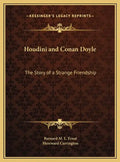 Houdini and Conan Doyle: The Story of a Strange Friendship - Hardcover