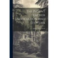 The Parent Teacher Association And Its Work - Paperback
