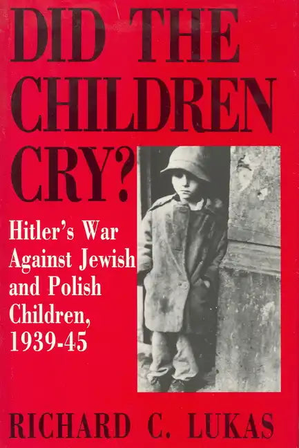 Did the Children Cry: Hitler's War Against Jewish and Polish Children, 1939-45 - Paperback