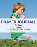 Prayer Journal For Boys: My Words To The Father - Paperback