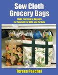 Sew Cloth Grocery Bags: Make Your Own in Quantity For Yourself, For Gifts, and For Sale - Paperback