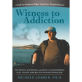 Witness to Addiction: My Son's Journey and How Each Person Can Fight America's Opioid Epidemic - Hardcover