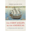 The First Asians in the Americas: A Transpacific History - Hardcover