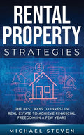 Rental Property Strategies: The Best Ways To Invest In Real Estate To Achieve Financial Freedom In A Few Years - Paperback