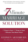 The 7 Minute Marriage Solution: 7 Things to Start! 7 Things to Stop! 7 Things That Matter Most! - Paperback