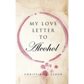 My Love Letter To Alcohol - Hardcover