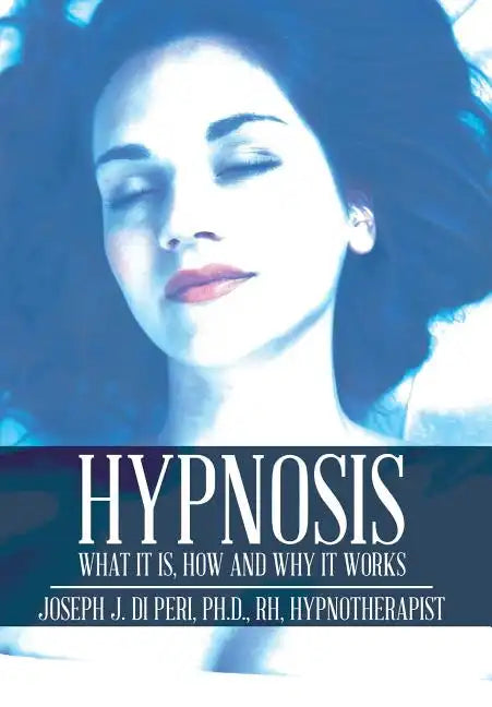 Hypnosis: What It Is, How and Why It Works - Hardcover