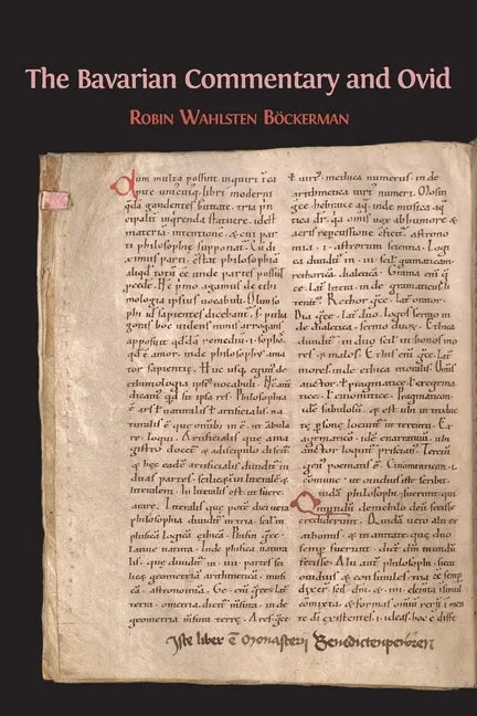 The Bavarian Commentary and Ovid: Clm 4610, The Earliest Documented Commentary on the Metamorphoses - Paperback