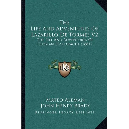 The Life And Adventures Of Lazarillo De Tormes V2: The Life And Adventures Of Guzman D'Alfarache (1881) - Paperback