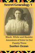 Secret Genealogy V: Black, White and Hamite; Ancestors of Color in Our Family Trees - Paperback
