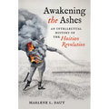 Awakening the Ashes: An Intellectual History of the Haitian Revolution - Hardcover
