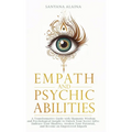 Empath and Psychic Abilities: A Transformative Guide with Shamanic Wisdom and Psychological Insight to Unlock Your Secret Gifts: Embrace Your Shadows, - Hardcover