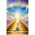 Healing The Grief Of Pet Loss: Whispers From The Rainbow Bridge - Paperback