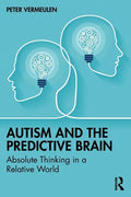 Autism and the Predictive Brain: Absolute Thinking in a Relative World - Paperback