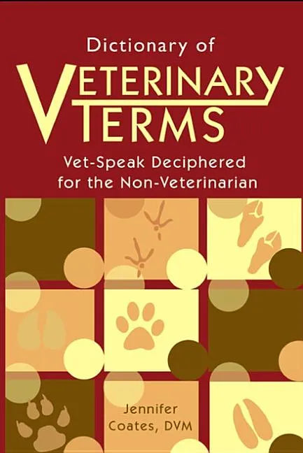 Dictionary of Veterinary Terms: Vet Speak Deciphered for the Non Veterinarian - Paperback