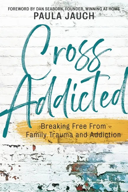 Cross Addicted: Breaking Free From Family Trauma and Addiction - Paperback