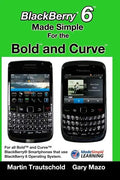 BlackBerry 6 Made Simple for the Bold and Curve: For the BlackBerry Bold 9780, 9700, 9650 and Curve 3G 93xx, Curve 85xx running BlackBerry 6 - Paperback