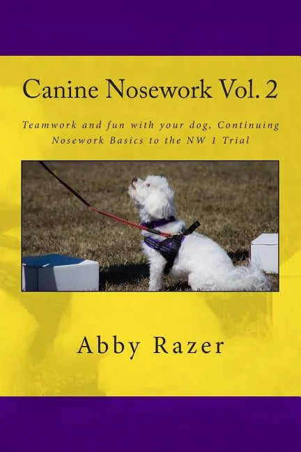 Canine Nosework Vol. 2: Teamwork and fun with your dog, Continuing Nosework Basics to the NW 1 Trial - Paperback