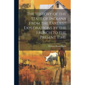 The History of the State of Indiana From the Earliest Explorations by the French to the Present Time - Paperback