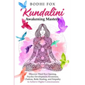 Kundalini Awakening Mastery: Discover Third Eye Opening, Psychic Development Awareness, Chakras, Reiki Healing, and Empathy to Achieve Higher Consciou - Paperback
