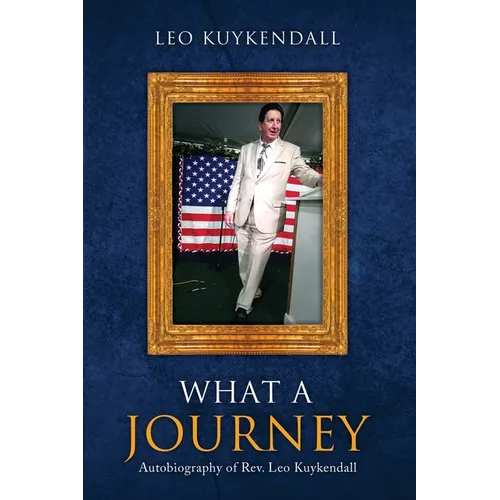 What a Journey: Autobiography of Rev. Leo Kuykendall - Paperback