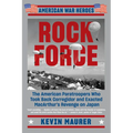 Rock Force: The American Paratroopers Who Took Back Corregidor and Exacted MacArthur's Revenge on Japan - Paperback