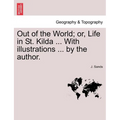 Out of the World; Or, Life in St. Kilda ... with Illustrations ... by the Author. - Paperback