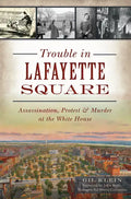 Trouble in Lafayette Square: Assassination, Protest & Murder at the White House - Paperback