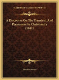 A Discourse on the Transient and Permanent in Christianity (1841) - Hardcover