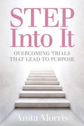 STEP into It: Overcoming Trials That Lead to Purpose - Paperback