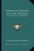 Sherlock Holmes and Dr. Watson: A Textbook of Friendship - Paperback