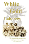 White Gold Laborers: The Story of Greeley's Spanish Colony - Paperback