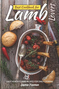 Best Cookbook for Lamb Lovers: Easy Healthy Lamb Recipes for Daily Cooking - Paperback