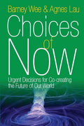 Choices of Now: Urgent Decisions for Co-Creating the Future of Our World - Paperback