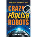 Crazy Foolish Robots - Paperback