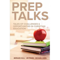 Prep Talks: Tales of Challenges & Opportunities in Christian Education - Paperback